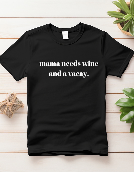"Mama needs wine and a vacay" Tee
