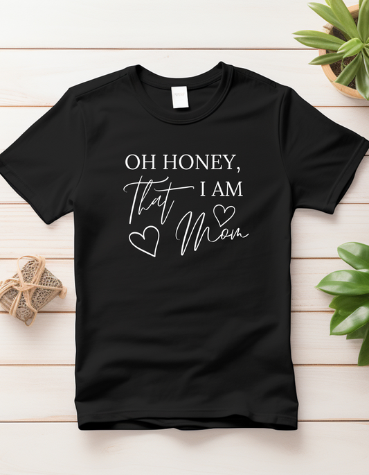 "Oh honey, I am that mom!" Tee