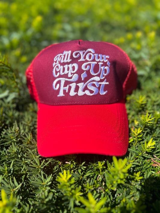 Fill Your Cup Up First Trucker Hat
