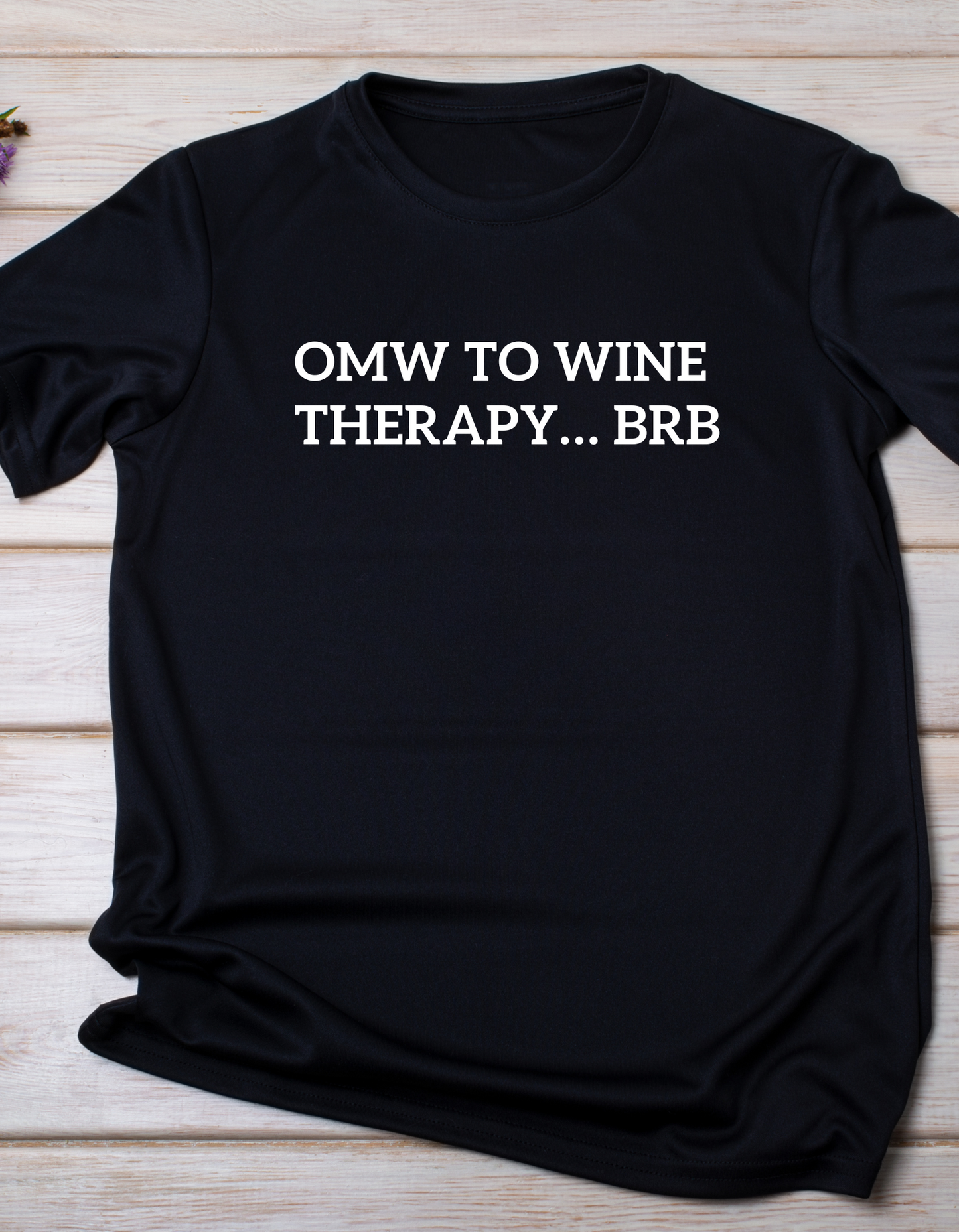 "OMW to wine therapy.. BRB" Tee